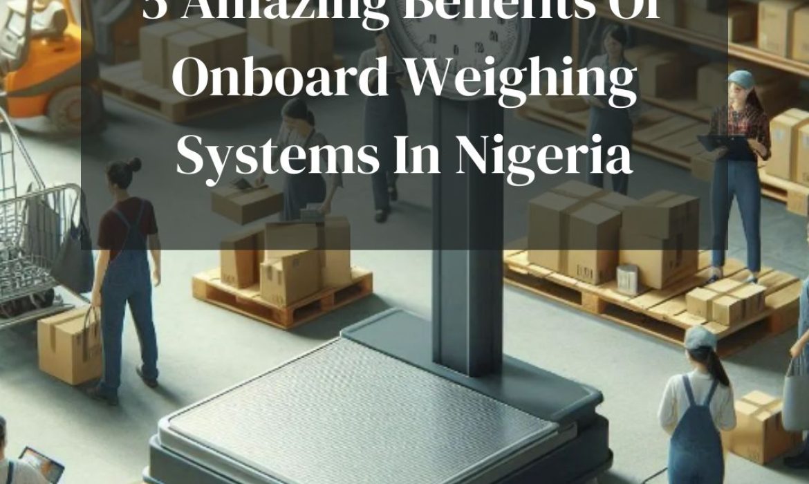 % benefits of onboard weighing systems in Nigeria